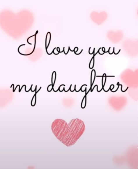 I Love You My Daughter, Love You Daughter, I Love You Daughter, I Love My Daughter Quotes, Love My Daughter Quotes, Love My Daughter, I Love My Daughter, Life Vision Board, I Love You Quotes