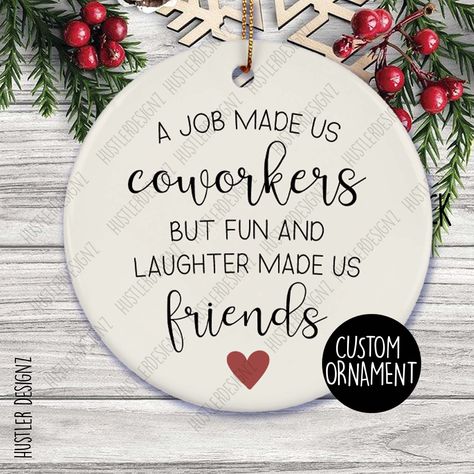 "A Job Made Us Coworkers, Fun And Laughter Made Us Friends Ornament, Coworker Christmas Ornaments, Coworker Friend Gift, Work Team Gifts  Your personalized design is permanently printed on a flat round ceramic ornament which approximately measures 3\"- 3\". Ornament includes a gold ribbon string for hanging. This makes for effortless gift giving!  Product includes: Ornament Gold Loop" Friend Ornaments Diy, Coworker Sayings, Coworker Christmas Ornaments, Coworker Ornaments, Coworker Christmas Gift Ideas, Diy Christmas Gifts For Coworkers, Diy Christmas Crafts To Sell, Us Friends, Cricut Christmas Ideas