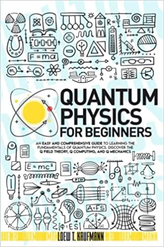 Quantum Physics for Beginners: An Easy and Comprehensive Guide to Learning the Fundamentals of Quantum Physics. Discover the Q Field Theory, Q Computing and Q Mechanics: Kaufmann, Loew T.: 9798830840767: Amazon.com: Books Physics For Beginners, Physics Books, Quantum Computer, Science Gifts, E Mc2, Quantum Mechanics, Quantum Physics, Science Books, Nonfiction Books