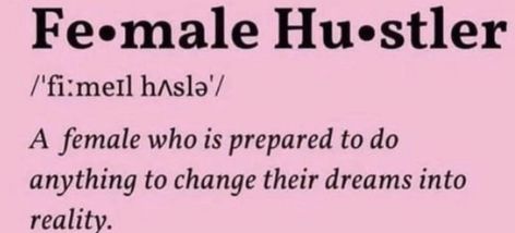 What is a female hustler? a female hustler is a female who is prepared to do anything to change her dreams into reality. Female Hustler, Vision Board Words, Vision Board Manifestation, Dreams Into Reality, Do Anything, A Dream, Vision Board