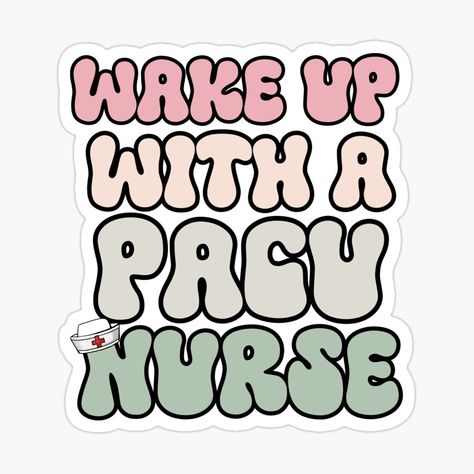 Pacu Nurse, Pacu Nursing, Nurse Stickers, Nursing School, Nursing, Wake Up