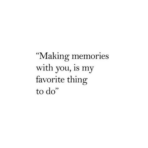 I love my memories with you! I can't wait to start making many more with you!❤ Thought For Husband Love You, Love Making Memories With You, I Love Spending Time With You, Making Memories With You, Love Time Quotes, Bf Quotes, Spending Time With You, 25th Quotes, Silly Things