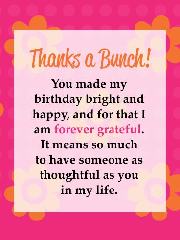 With its colorful floral background in bright pink and orange, and its kind words, this birthday thank you card is a great way to let someone know just how grateful you are. Whether it was their heartfelt wishes, or one special gift, this greeting will help you recognize the generosity they showed you, while reminding them of how important it is for you to have them in your life. Thank You For Someone Special, Reply Of Birthday Wishes, Thank You For This Gift Quotes, Special Thanks For Birthday Wishes, Thank You For The Birthday Gift, Thank You Card For Birthday, Thank You For Your Wishes, Thanks For Birthday Gift Quotes, Thanks For Gift Quotes For Friends