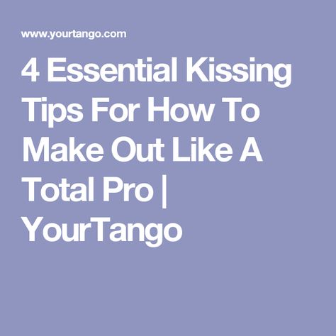 4 Essential Kissing Tips For How To Make Out Like A Total Pro | YourTango How To Be A Good Kisser, How To Make Out Like A Pro, How To Kisses For The First Time Tips, French Kisses Step By Step, How To Kisses For The First Time, How To Make Out, Kiss Tips, Tongue Kissing, Make Out Session