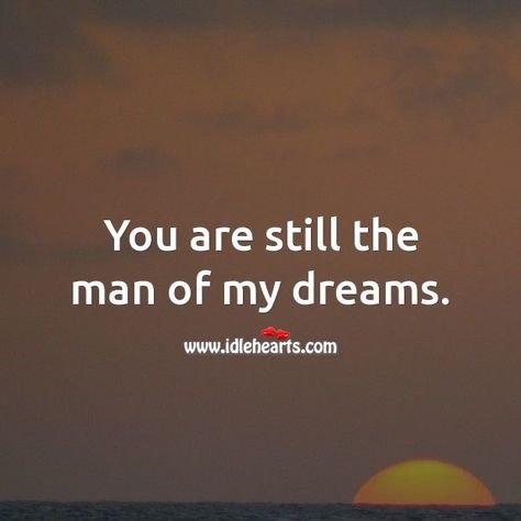 You Are My Dream Come True, The Man Of My Dreams Quotes, To The Man Of My Dreams, You Are An Amazing Man, Dream Guy Quotes, Birthday Wishes For Husband, The Man Of My Dreams, Birthday Wish For Husband, Man Of My Dreams