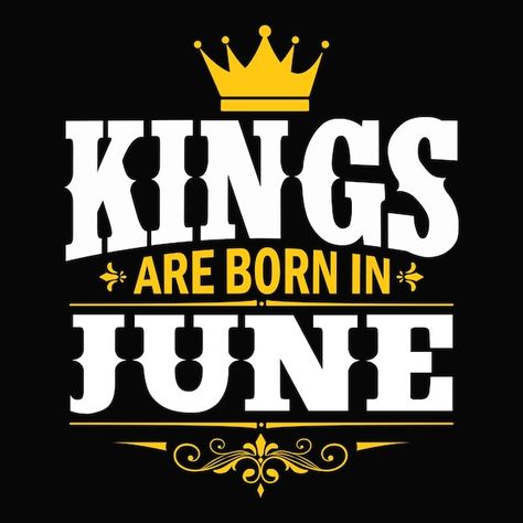 Kings are born in june typography vector... | Premium Vector Birthday T Shirt Design, Dino Birthday Cake, Gifts Clothes, Born In June, Ornament Vector, July Born, August Born, Born In April, King Birthday