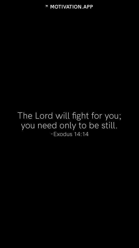 The Lord will fight for you; you need only to be still. -Exodus 14:14 From the Motivation app: https://motivation.app Exodus 14:14 Bible, Exodus 14:14, Bible Wallpaper, Comforting Bible Verses, Motivation App, Quotes Prayer, Devotional Quotes, Church Crafts, Bible Motivation