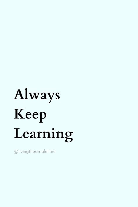 Always  Keep  Learning Always Learning Quotes, Keep Learning, Learning Quotes, Always Learning, Daily Quotes, Affirmations, Quotes, Quick Saves