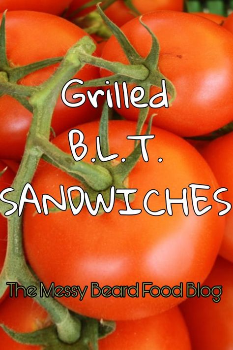 Grilled B.L.T. Sandwiches – The Messy Beard Food Blog