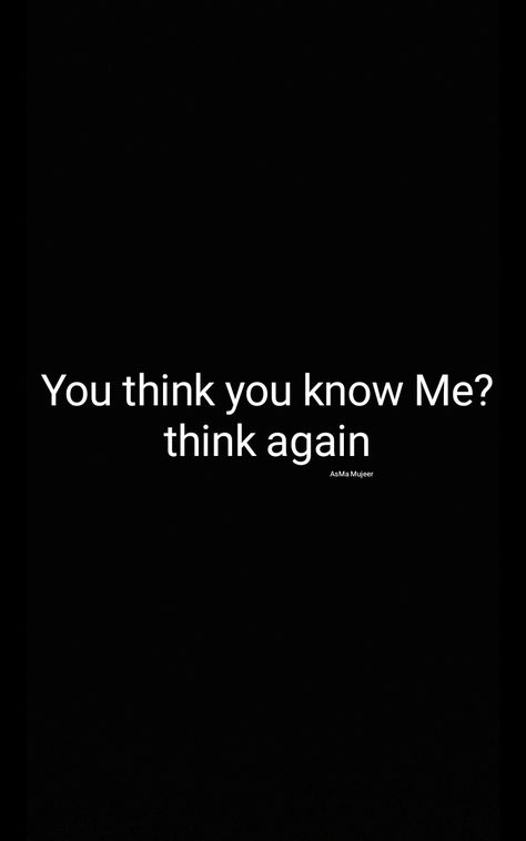 You think you know Me? think again. AsMa Mujeer You Think You Know Me Think Again, You Think You Know Me Quotes, I Needed You Quotes, Inspirstional Quotes, Needing You Quotes, Black Love Quotes, I Am Bad, Villain Quote, L Quotes