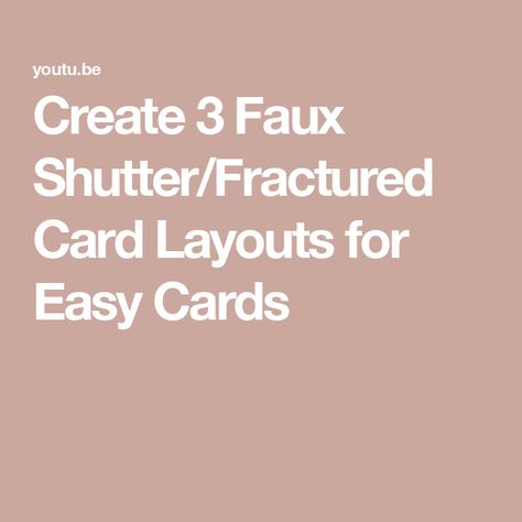 Create 3 Faux Shutter/Fractured Card Layouts for Easy Cards Shutter Cards, Folding Cards, Mud Cake, Easy Cards, Card Layouts, Fun Fold Cards, Card Layout, Simple Cards, Shutters