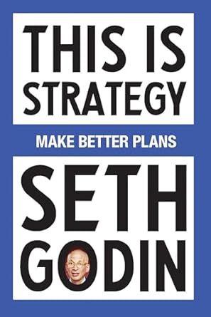 This Is Strategy: Make Better Plans (Create a Strategy to Elevate Your Career, Community & Life) Seth Godin Books, Feel Stuck, Seth Godin, Life Book, Health Books, Book Summaries, Business And Economics, Tomorrow Will Be Better, Feeling Stuck