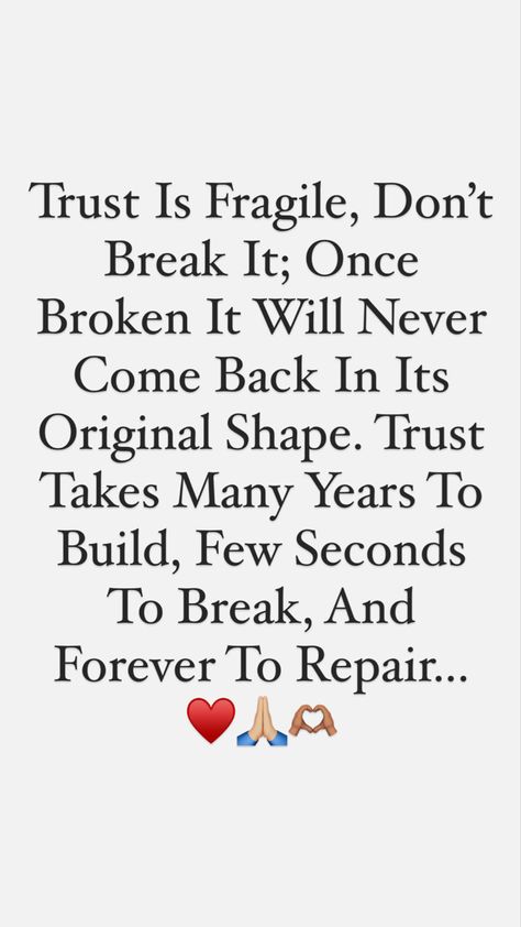 Trust Is Fragile, Don’t Break It; Once Broken It Will Never Come Back In Its Original Shape. Trust Takes Many Years To Build, Few Seconds To Break, And Forever To Repair... ♥️🙏🏼🫶🏽 #Trust #Fragile #Happiness #Wealth #InnerPeace #Love #Health #SelfRespect #Patience #Peace #Accountability #SelfAcceptance #Spiritual #Inspiration #Life #Optimism #Positive #Serenity #PositiveLife #PositiveAffirmation #PositiveThinking Breaking Trust, When Trust Is Broken, Mom In Heaven Quotes, Never Come Back, Broken Trust, Mom In Heaven, Heaven Quotes, Soul Ties, Trust Quotes