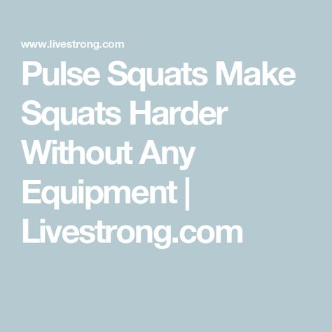 Pulse Squats Make Squats Harder Without Any Equipment | Livestrong.com Types Of Squats, Benefits Of Squats, Squat Form, Chin Tuck, Squat Variations, Pulse Squats, Lower Body Muscles, Barbell Workout, Muscular Endurance