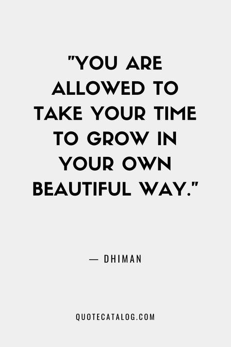 You are allowed to take your time to grow in your own beautiful way. — Dhiman | Quotes about growth and healing and becoming a version of yourself that you’re proud of. Healing doesn’t have to be scary. This quote about growth is meant to inspire you to live your best life.  #quotes #healing #beauty #growth Quotes About Becoming Yourself, Quotes About Being Proud Of Yourself, Zlatan Memes, Ibrahimovic Tattoo, Quote About Growth, Dhiman Quotes, Ibrahimovic Zlatan, Ibrahimovic Milan, Grow Quotes