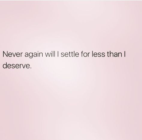 I Will Never Settle For Less Again, Never Settle For Less Quotes, Settle For Less Quotes, Less Quotes, Quotes Pink, Never Settle For Less, Settling For Less, Never Settle, Caption Quotes