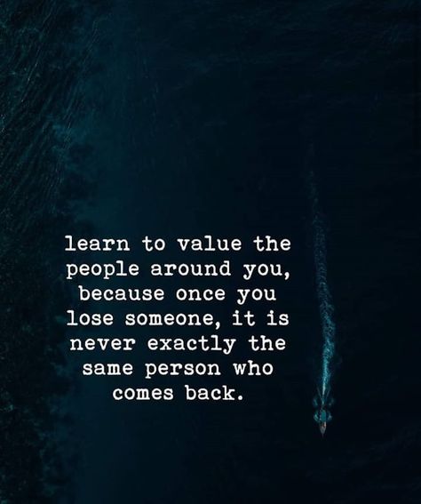 Image may contain: text that says 'learn to value the people around you, because once you lose someone, it is never exactly the same person who comes back.' Die Quotes, Value Quotes, Positive Vibes Quotes, Quotes Love, People Quotes, Better Life Quotes, Reality Quotes, Love Words, Daily Quotes