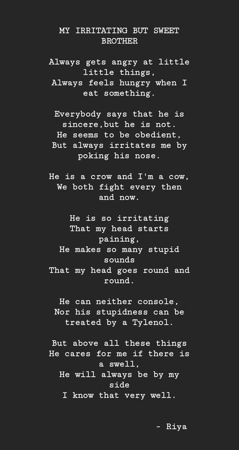 As we all know, that a brother teases his younger ones a lot but if in problem, cares the most. So here is a poem dedicated to all the brothers and how they work to tease their siblings. Hope you enjoy it 😊 Heartfelt Quotes For Brother, Annoying Brother Captions, Quotes For Brothers Birthday From Sister, Younger Brother Birthday Quotes Funny, Brothers Birthday Captions, Bday Wishes For Younger Brother, Poem For Brother From Sister, About Brother, Quote For Brother Birthday