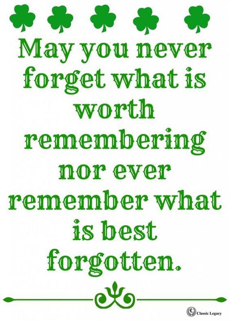 May You Never Forget What Is Worth Remembering Nor Ever Remember Wha Is Best Forgotten st patricks day st patricks day quotes st patricks day pictures st patricks day images quotes for st patricks day st patricks day blessings Irish Toasts, Irish Proverbs, Irish Eyes Are Smiling, Irish Quotes, And So It Begins, Irish Eyes, Quotes By Authors, Irish Blessing, Quotable Quotes