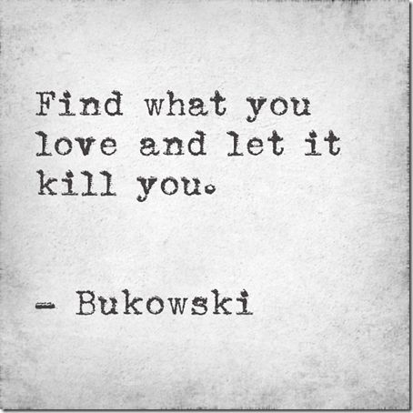 Love Kills Quotes, Killing Quotes, Charles Bukowski Quotes, Health Fitness Quotes, Let It Burn, Soul Searching, Word Up, Bukowski, Life Inspiration