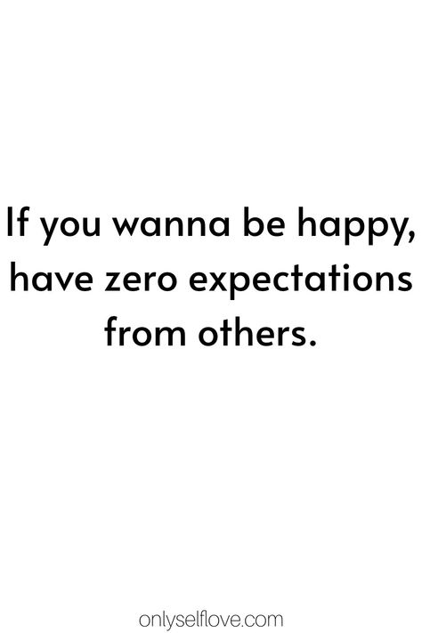 If you wanna be happy, have zero expectations from others. #happylife #happyme #happyquotes Zero Feelings Quotes, Others Expectations Quotes, Zero Expectations Quotes, Zero Expectations, Expectation Quotes, No Time For Me, Relationship Advice Quotes, Unrealistic Expectations, Happy Again