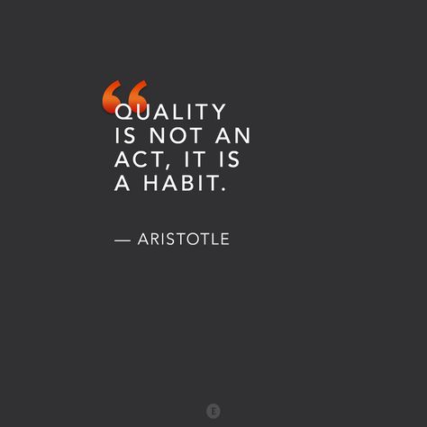 "Quality is not an act, it is a habit." -- Aristotle Stoic Wisdom, Workplace Quotes, Aristotle Quotes, Keys To Success, Quality Quotes, Success In Life, Philosophical Quotes, Knowledge And Wisdom, Leadership Quotes