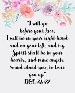 And whoso receiveth you, there I will be also, for I will go before your face. I will be on your right hand and on your left, and my Spirit shall be in your hearts, and mine angels round about you, to bear you up. -D & C 84:88 These…Read More Lds Relief Society Activities, Lds Handouts, Mission Quotes, Visiting Teaching Handouts, Lds Relief Society, Lds Scriptures, Lds Youth, Relief Society Activities, Doctrine And Covenants