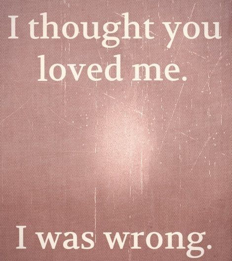 I thought you loved me. I was wrong. Famous Quotes About Life, Emo Quotes, Dont Love Me, Cute Couple Quotes, I Was Wrong, Love Hurts, Love Me Quotes, He Loves Me, A Sign