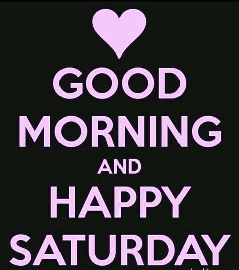 Morning Love Quotes For Him, Saturday Morning Images, Beautiful Saturday Morning, Have A Good Morning, Good Morning And Happy Saturday, Saturday Pictures, Saturday Morning Quotes, Happy Saturday Morning, Happy Saturday Images