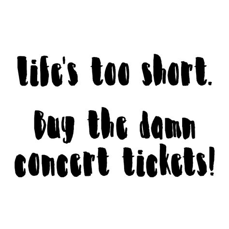 Concerts Are My Happy Place, Concert Stickers, Concert Quotes, Real Music, Concert Tickets, Self Quotes, Happy Place, Happy Places, Bible Quotes