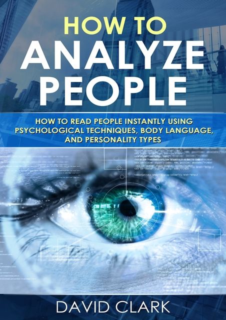 free read [pdf] How to Analyze People: How to Read People Instantly Using Psychological Techniques, Body Language, and Personality Types Psychological Techniques, Cold Reading, Reading Body Language, Different Personality Types, Read People, Understanding People, Human Psychology, Psychology Says, How To Read People