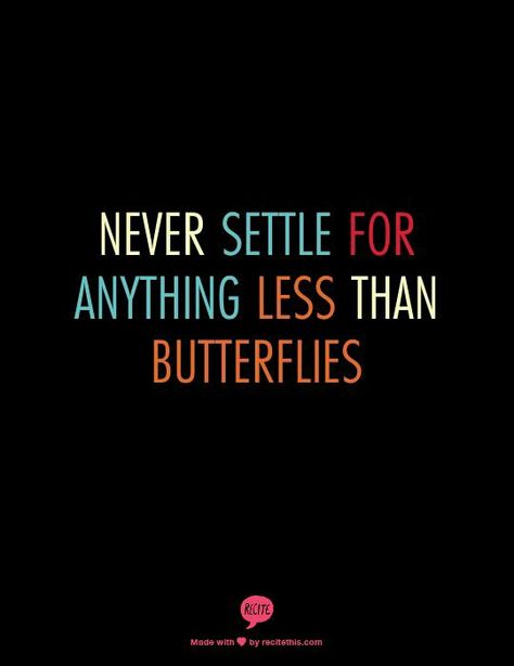 Never settle for anything less than butterflies Deserve Quotes, Missed Connections, Love Lost, On The Train, Never Settle, Awesome Quotes, Lost Love, Great Words, Finding Love