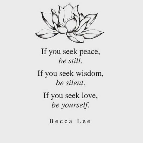 If You Seek Peace, Be Still. If You Seek Wisdom, Be Silent. If You Seek Love, Be Yourself. Pictures, Photos, and Images for Facebook, Tumblr, Pinterest, and Twitter Frases Yoga, How To Believe, Seek Peace, 15th Quotes, Motivation Positive, Inspiring Photography, Yoga Exercises, Meditation Quotes, Yoga Quotes