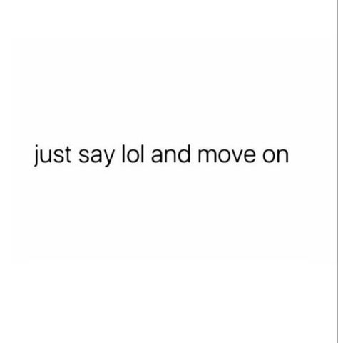 Just Say Lol And Move On, Stay Woke Quotes, Just Move On Quotes, Global Boiling, Move On Quotes, Real Woman, Stay Woke, Twitter Quotes Funny, Case Closed