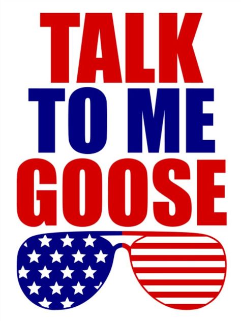 Talk To Me Goose, Patriotic Svg, 4th Of July Svg, Happy 4th Of July, Happy 4 Of July, Free Svg, Talk To Me, 4th Of July, Cricut