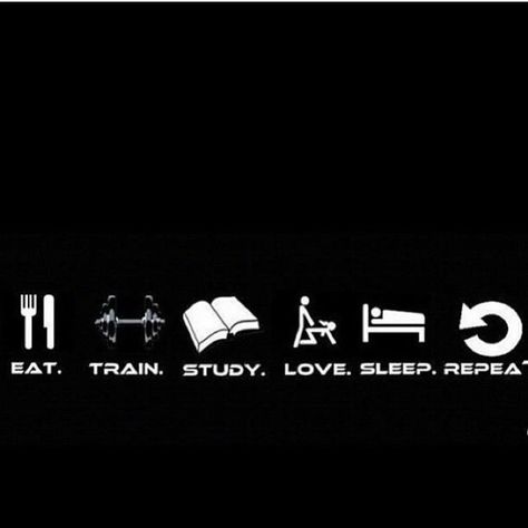 EAT. TRAIN. STUDY. LOVE. SLEEP. REPEAT. Eat Sleep Study Repeat, Eat Train Sleep Repeat, Repeat Quotes, Love Sleep, Anime Rapper, Sleep Study, Eat Sleep Repeat, Sleep Studies, Eat Pray