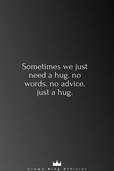 Dont Offer A Lecture To Someone Who Needs A Hug, Sometimes We Just Need A Hug, Sometimes You Just Need A Hug Quotes, Just Need A Hug, When To End A Relationship, Best Relationship Advice Quotes, Need A Hug Quotes, End A Relationship, Deep Life Quotes