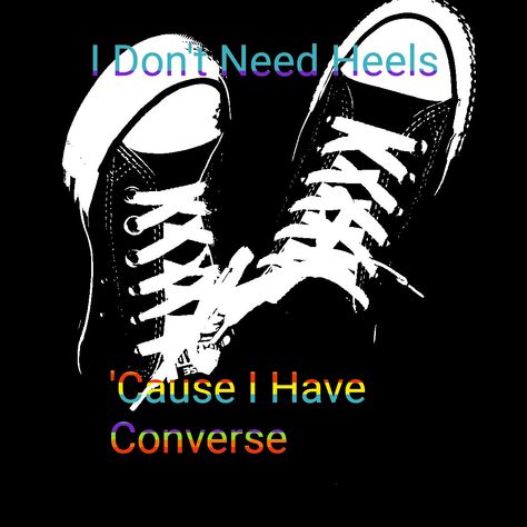 I Don't Need Heels, 'Cause I have Converse Converse Shoes Quotes, Converse Quotes, Sneaker Closet, Converse Aesthetic, Shoes Quotes, Converse Shoes, Random Things, Converse, Humor