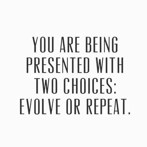 You are being presented with two choices: Evolve or Repeat. #breakthroughcoaching mybreakthrough.com Evolve Or Repeat, Inspirational Quotes About Change, Inspirational Quotations, Improvement Quotes, Quotes Health, Francis Chan, Happiness Quotes, Attraction Quotes, 10th Quotes