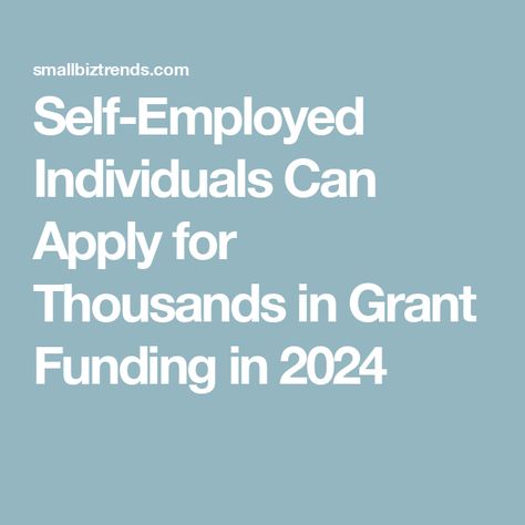 Self-Employed Individuals Can Apply for Thousands in Grant Funding in 2024 Grants For Women Small Businesses, Small Business Grants, Self Employed, Make Money From Pinterest, Grant Writing, Small Business Organization, Business Marketing Plan, Small Business Advice, Money Management Advice