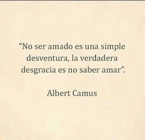 "No ser amado es una simle desventura, la verdadera desgracia es no saber amar." Albert Camus Text Balloon, Weird Words, Albert Camus, Make A Wish, Relatable Quotes, Funny Images, Favorite Quotes, Philosophy, Literature