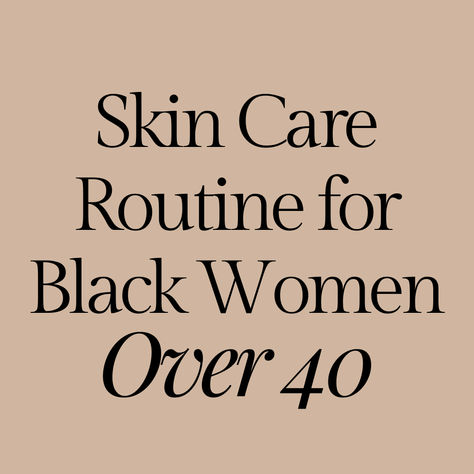 tan square titled skin care routine for black women over 40 Facial Care For Black Women, Night Time Skin Care Routine Over 40, Skin Care Routine In Your 40s, 40 Year Old Women Self Care, Skincare Routine For Black Women Over 40, Black Woman Skin Care Routine, Over 40 Skincare Routine, Skin Care Routine For Black Women, Black Woman Skincare