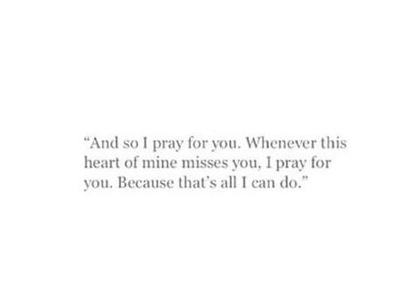 I Pray For Her Quotes, I Pray For Your Healing, I Miss U So Much, Live Life Happy, Miss U So Much, Miss U, I Miss U, Scripture Quotes, What’s Going On