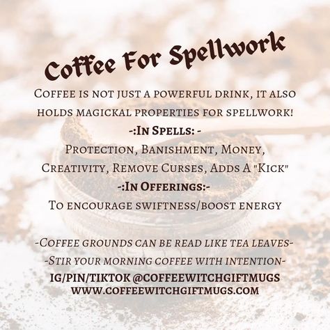 ☕ Coffee For Spellwork ☕ Coffee is not just a powerful drink, it also holds magickal properties for spellwork! ☕ In Spells ☕ Protection, Banishment, Money, Creativity, Remove Curses, Adds A "Kick" to spells ☕ In Offerings ☕ To encourage swiftness/boost energy ☕ Coffee grounds can be read like tea leaves ☕ Stir your morning coffee with intention Spells Protection, Hoodoo Spells, Coffee Energy, Uses For Coffee Grounds, Witchcraft Spell Books, Spells Witchcraft, Reading Tarot Cards, Kitchen Witch, Coffee Grounds