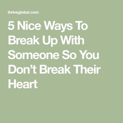 5 nice ways to break up with someone so you don't break their How Do You Break Up With Someone Nicely, Nice Ways To Break Up With Your Boyfriend, How To End A Relationship Nicely Text, How To Break Up With Your Boyfriend Over Text, How To Break Up With Your Boyfriend Text, How To Nicely Break Up With Someone, Reasons To Break Up With Your Boyfriend, How To Break Up With Someone Over Text Nicely, Ways To Break Up With Your Boyfriend