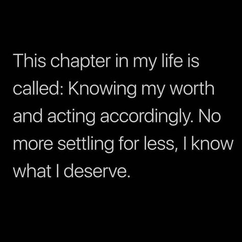 Knowing My Worth, New Chapter Quotes, What I Deserve, Realization Quotes, My Worth, The Garden Of Words, Settling For Less, Done Quotes, Know Your Worth