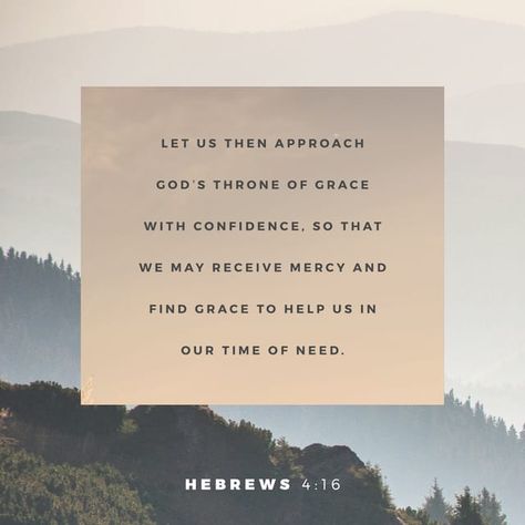 Hebrews 4:16 KJV; Let us therefore come boldly unto the throne of grace, that we may obtain mercy, and find grace to help in time of need. Hebrews 4 16, Throne Of Grace, New American Standard Bible, Bible Quote, Message Of Hope, The Throne, Gods Grace, Gods Promises, Religious Quotes