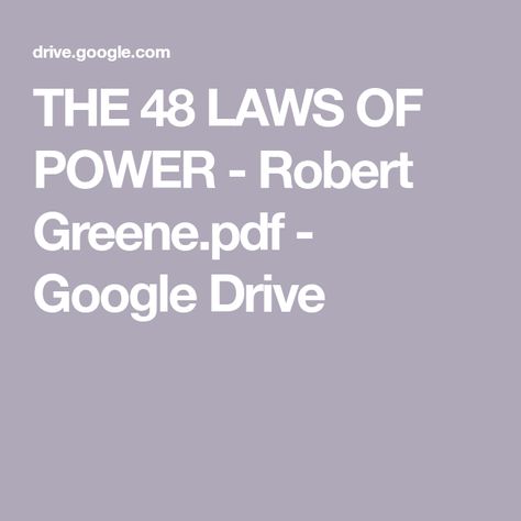 THE 48 LAWS OF POWER - Robert Greene.pdf - Google Drive Laws Of Power The 48, 48 Laws Of Power Quotes, 48 Laws Of Power Book, Power Robert Greene, Power By Robert Greene, The 48 Laws Of Power, Laws Of Power, 48 Laws Of Power, Robert Greene