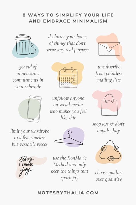 8 ways to simplify your life and embrace minimalism and simplicity. Infographic. Ideas include decluttering your home of things that don't serve a purpose, unfollowing anyone on Instagram who makes you feel like shit, limiting your wardrobe to timeless but versatile pieces, get rid of unnecessary commitments, shopping less and not impulse buying, choosing quality over quantity and following the KonMarie Method. Black italic text accompanies black hand drawn items on coloured shapes. Minimalist Mindset, Minimalist Lifestyle Inspiration, Minimalism Challenge, Becoming Minimalist, Toxic Friendships, Minimalism Lifestyle, Self Care Bullet Journal, Vie Motivation, Simplifying Life