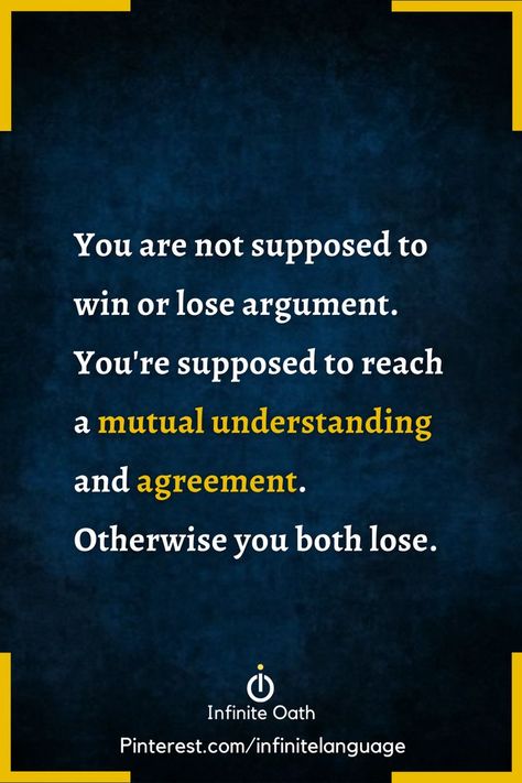 You are not supposed to win or lose argument. You're supposed to reach a mutual understanding and agreement. Otherwise you both lose Argument Quotes, Win Argument, Understanding Quotes, Outing Quotes, Always Be Grateful, Win Or Lose, Super Quotes, Affirmation Quotes, Wisdom Quotes